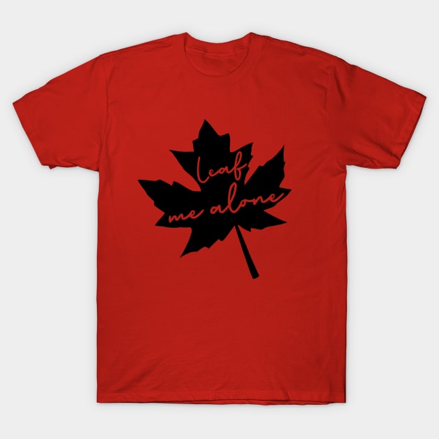 Leaf Me Alone T-Shirt by KayBee Gift Shop